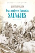 esas mujeres llamadas salvajes-rosita forbes-9788415828402 esas mujeres llamadas salvajes-rosita forbes-9788415828402