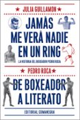 jamas me verá nadie en un ring: de boxeador a literato-julia guillamon-9788416033102 jamas me verá nadie en un ring: de boxeador a literato-julia guillamon-9788416033102