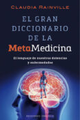 el gran diccionario de la metamedicina: el lenguaje de nuestras dolencias y enfermedades-claudia rainville-9788416192502 el gran diccionario de la metamedicina: el lenguaje de nuestras dolencias y enfermedades-claudia rainville-9788416192502