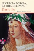 lucrecia borgia, la hija del papa-dario fo-9788416208302 lucrecia borgia, la hija del papa-dario fo-9788416208302