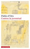 contra la juventud (ebook)-pablo d'ors-9788416252602 contra la juventud (ebook)-pablo d'ors-9788416252602