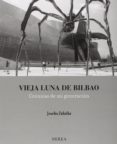vieja luna de bilbao: cronicas de mi generacion-joseba zulaika-9788416254002 vieja luna de bilbao: cronicas de mi generacion-joseba zulaika-9788416254002