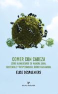 comer con cabeza: salud, ecologia y bienestar animal-elise desaulniers-9788416544202 comer con cabeza: salud, ecologia y bienestar animal-elise desaulniers-9788416544202
