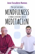 ¿por que decimos mindfulness cuando queremos decir meditacion?-jose escudero ramos-9788417230302 ¿por que decimos mindfulness cuando queremos decir meditacion?-jose escudero ramos-9788417230302