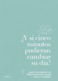 ¿y si cinco minutos pudieran cambiar su dia?: diario de ejercicios creativos para hacer por la mañana-9788417254902 ¿y si cinco minutos pudieran cambiar su dia?: diario de ejercicios creativos para hacer por la mañana-9788417254902