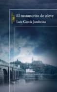 el manuscrito de nieve-luis garcia jambrina-9788420406602 el manuscrito de nieve-luis garcia jambrina-9788420406602