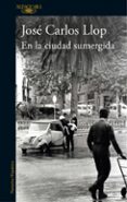 en la ciudad sumergida-jose carlos llop-9788420414102 en la ciudad sumergida-jose carlos llop-9788420414102
