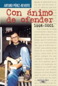 con animo de ofender-arturo perez-reverte-9788420443102 con animo de ofender-arturo perez-reverte-9788420443102