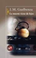 la muerte viene de lejos-jose maria guelbenzu-9788420474502 la muerte viene de lejos-jose maria guelbenzu-9788420474502