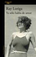 ya sólo habla de amor (ebook)-ray loriga-9788420492902 ya sólo habla de amor (ebook)-ray loriga-9788420492902