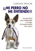 ¡¡¡mi perro no me entiende!!!-caroline spencer-9788420678702 ¡¡¡mi perro no me entiende!!!-caroline spencer-9788420678702