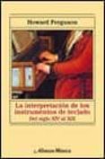 la interpretacion de los instrumentos de teclado: del siglo xiv a l xix-howard ferguson-9788420680002 la interpretacion de los instrumentos de teclado: del siglo xiv a l xix-howard ferguson-9788420680002
