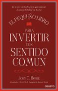 el pequeño libro para invertir con sentido comun-john c. bogle-9788423425402 el pequeño libro para invertir con sentido comun-john c. bogle-9788423425402