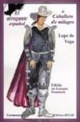 el arrogante español o caballero de milagro-lope de vega-9788424511302 el arrogante español o caballero de milagro-lope de vega-9788424511302