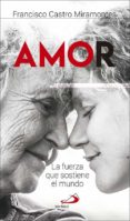 amor: la fuerza que sostiene el mundo-francisco castro miramontes-9788428554602 amor: la fuerza que sostiene el mundo-francisco castro miramontes-9788428554602