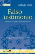 falso testimonio: denuncia de siglos de historia anticatolica-rodney stark-9788429326802 falso testimonio: denuncia de siglos de historia anticatolica-rodney stark-9788429326802