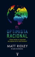 el optimista racional: tiene limites la capacidad de progreso de la especie humana-matt ridley-9788430608102 el optimista racional: tiene limites la capacidad de progreso de la especie humana-matt ridley-9788430608102