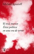el mal menor: etica politica en una epoca de terror-michael ignatieff-9788430619702 el mal menor: etica politica en una epoca de terror-michael ignatieff-9788430619702