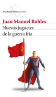 nuevos juguetes de la guerra fria-juan manuel robles-9788432228902 nuevos juguetes de la guerra fria-juan manuel robles-9788432228902