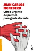 curso urgente de politica para gente decente-juan carlos monedero-9788432233302 curso urgente de politica para gente decente-juan carlos monedero-9788432233302