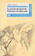 la poesia amorosa de francisco de quevedo: estudio estetico y ex istencial-julian olivares-9788432308802 la poesia amorosa de francisco de quevedo: estudio estetico y ex istencial-julian olivares-9788432308802
