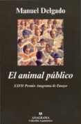 el animal publico: hacia una antropologia de los espacios urbanos-manuel delgado-9788433905802 el animal publico: hacia una antropologia de los espacios urbanos-manuel delgado-9788433905802