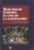 segundo de chomon. el cine de la fascinacion-joan m. minguet batllori-9788439381402 segundo de chomon. el cine de la fascinacion-joan m. minguet batllori-9788439381402