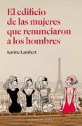 el edificio de las mujeres que renunciaron a los hombres (ebook)-karine lambert-9788439729402 el edificio de las mujeres que renunciaron a los hombres (ebook)-karine lambert-9788439729402