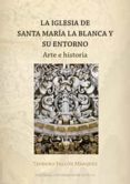la iglesia de santa maria la blanca y su entorno-teodoro falcon marquez-9788447217502 la iglesia de santa maria la blanca y su entorno-teodoro falcon marquez-9788447217502