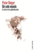 un solo mundo: la etica de la globalizacion-peter singer-9788449314902 un solo mundo: la etica de la globalizacion-peter singer-9788449314902