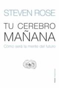 tu cerebro mañana: como sera la mente del futuro-steven rose-9788449321702 tu cerebro mañana: como sera la mente del futuro-steven rose-9788449321702
