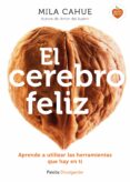 el cerebro feliz: aprende a utilizar las herramientas que hay en ti-mila cahue-9788449331602 el cerebro feliz: aprende a utilizar las herramientas que hay en ti-mila cahue-9788449331602