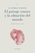 el paisaje sonoro y la afinacion del mundo-r. murray schafer-9788461660902 el paisaje sonoro y la afinacion del mundo-r. murray schafer-9788461660902