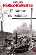 el pintor de batallas-arturo perez-reverte-9788466368902 el pintor de batallas-arturo perez-reverte-9788466368902