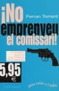 no emprenyeu al comisari-ferran torrent-9788466401302 no emprenyeu al comisari-ferran torrent-9788466401302