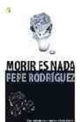 morir es nada: como enfrentarse a la muerte y vivir con plenitud-pepe rodriguez-9788466624602 morir es nada: como enfrentarse a la muerte y vivir con plenitud-pepe rodriguez-9788466624602