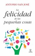 (pe) la felicidad de las pequeñas cosas-antonio san jose-9788467037302 (pe) la felicidad de las pequeñas cosas-antonio san jose-9788467037302