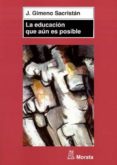 la educacion que aun es posible-j. gimeno sacrista-9788471125002 la educacion que aun es posible-j. gimeno sacrista-9788471125002