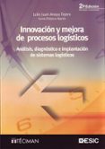 innovacion y mejora de procesos logisticos: analisis, diagnostico e implantacion de sistemas logisticos (2ª ed.)-julio juan anaya tejero-sonia polanco martin-9788473565202 innovacion y mejora de procesos logisticos: analisis, diagnostico e implantacion de sistemas logisticos (2ª ed.)-julio juan anaya tejero-sonia polanco martin-9788473565202