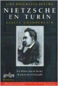 nietzsche en turin: los ultimos dias de lucidez de una mente priv ilegiada: una biografia intima-lesley chamberlain-9788474326802 nietzsche en turin: los ultimos dias de lucidez de una mente priv ilegiada: una biografia intima-lesley chamberlain-9788474326802