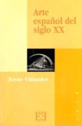 arte español del siglo xx-jesus viñuales-9788474904802 arte español del siglo xx-jesus viñuales-9788474904802