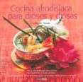 cocina afrodisiaca para dioses y diosas: mas de 100 recetas para elevar el deseo-guillermo ferrara-9788475565002 cocina afrodisiaca para dioses y diosas: mas de 100 recetas para elevar el deseo-guillermo ferrara-9788475565002