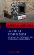 la huella escatologica: metaforas del excremento y el residuo en el espacio social-alberto alvarez aura-9788475849102 la huella escatologica: metaforas del excremento y el residuo en el espacio social-alberto alvarez aura-9788475849102