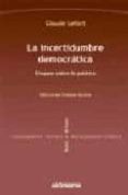 la incertidumbre democratica: ensayos sobre lo politico-claude lefort-9788476587102 la incertidumbre democratica: ensayos sobre lo politico-claude lefort-9788476587102