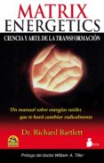 matrix energetics: la ciencia y el arte de la transformacion-richard d. bartlett-9788478088102 matrix energetics: la ciencia y el arte de la transformacion-richard d. bartlett-9788478088102