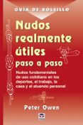 nudos realmente utiles paso a paso: nudos fundamentales de uso co tidiano en los deportes, el trabajo, la casa y el atuendo personal (guia de bolsillo) (2ª ed)-peter owen-9788479025502 nudos realmente utiles paso a paso: nudos fundamentales de uso co tidiano en los deportes, el trabajo, la casa y el atuendo personal (guia de bolsillo) (2ª ed)-peter owen-9788479025502