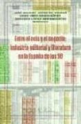 entre el ocio y el negocio: industria editorial y literatura en l a españa de los 90-jose manuel lopez de abiada-9788479621902 entre el ocio y el negocio: industria editorial y literatura en l a españa de los 90-jose manuel lopez de abiada-9788479621902