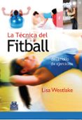 la tecnica del fitball: desarrollo de ejercicios-lisa westlake-9788480198202 la tecnica del fitball: desarrollo de ejercicios-lisa westlake-9788480198202