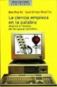 la ciencia empieza en la palabra analisis e historia del lenguaje cientifico-bertha m. gutierrez rodilla-9788483071502 la ciencia empieza en la palabra analisis e historia del lenguaje cientifico-bertha m. gutierrez rodilla-9788483071502