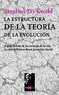la estructura de la teoria de la evolucion: el gran debate de las ciencias de la vida, la obra definitiva de un pensador crucial-stephen jay gould-9788483109502 la estructura de la teoria de la evolucion: el gran debate de las ciencias de la vida, la obra definitiva de un pensador crucial-stephen jay gould-9788483109502